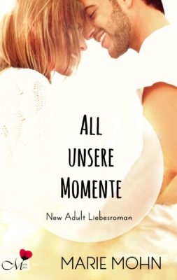 Cover des New Adult Romans All unsere Momente