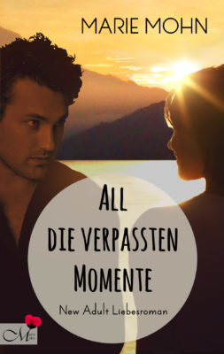 New Adult Reihe Alle Momente Teil 3